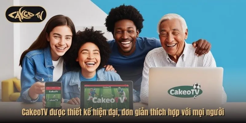 CakeoTV được thiết kế hiện đại, đơn giản thích hợp với mọi người