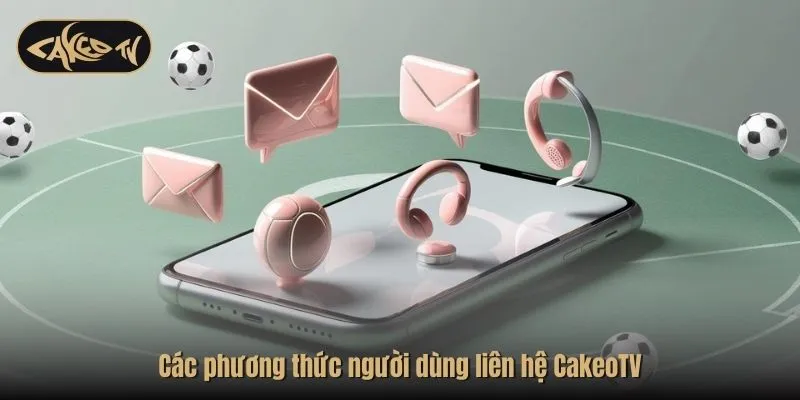 Các phương thức người dùng liên hệ CakeoTV
