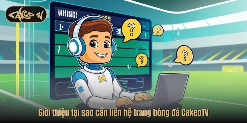 Giới thiệu tại sao cần liên hệ trang bóng đá CakeoTV
