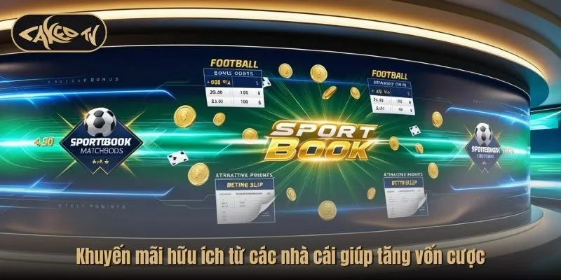 Khuyến mãi hữu ích từ các nhà cái giúp tăng vốn cược