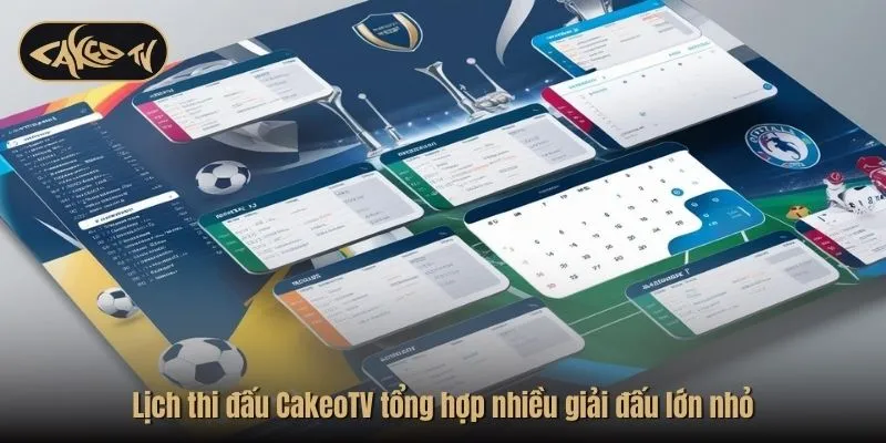 Lịch thi đấu CakeoTV tổng hợp nhiều giải đấu lớn nhỏ 