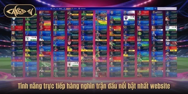 Giới Thiệu CakeoTV - Tính năng trực tiếp hàng nghìn trận đấu nổi bật nhất website