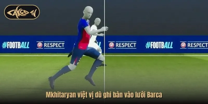 Mkhitaryan việt vị dù ghi bàn vào lưới Barca