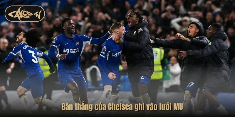 Bàn thắng của Chelsea ghi vào lưới MU