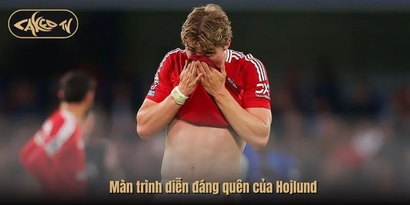 Màn trình diễn đáng quên của Hojlund